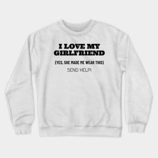 I Love My Girlfriend... Crewneck Sweatshirt